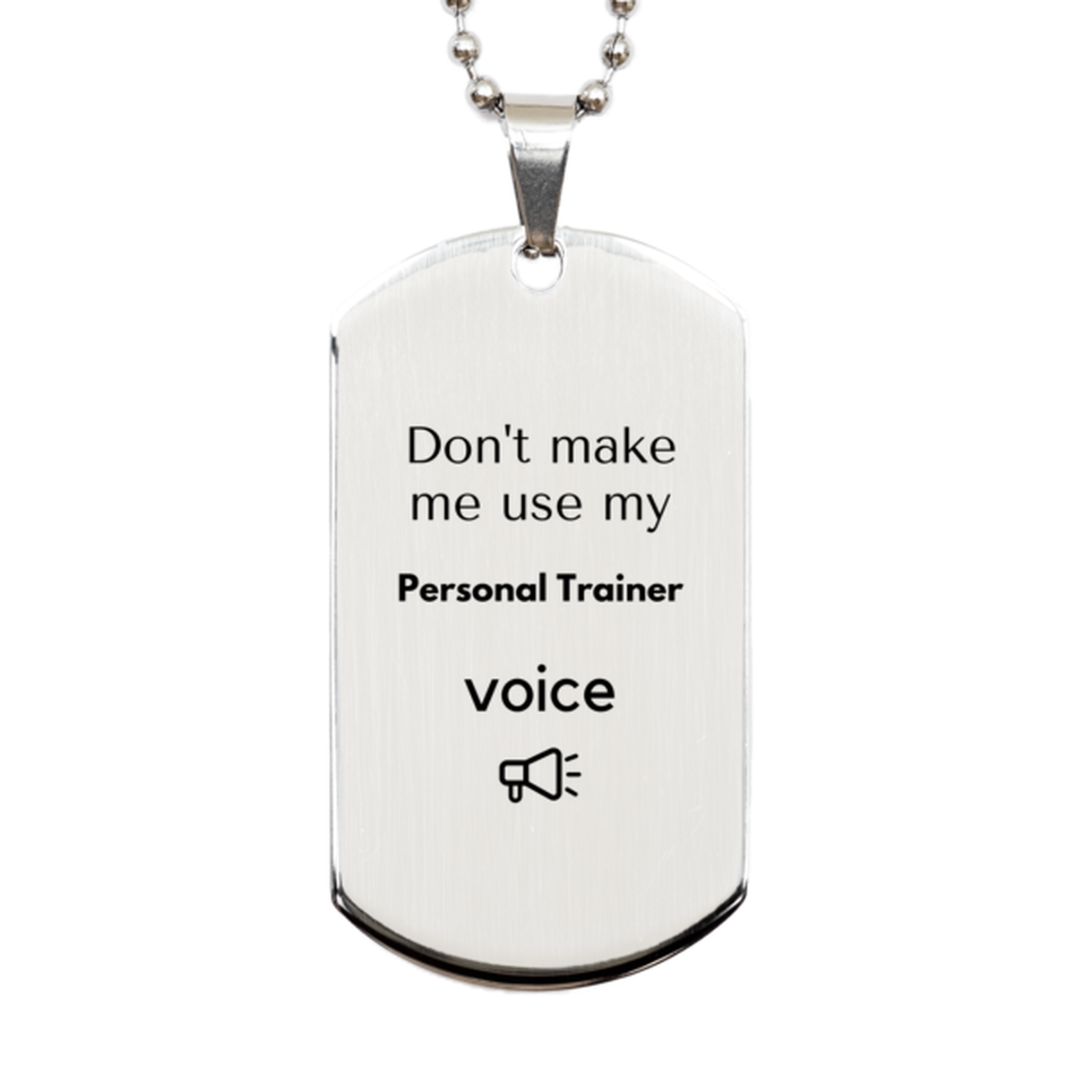 Don't make me use my Personal Trainer voice, Sarcasm Personal Trainer Gifts, Christmas Personal Trainer Silver Dog Tag Birthday Unique Gifts For Personal Trainer Coworkers, Men, Women, Colleague, Friends