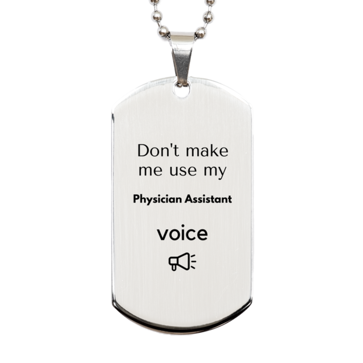 Don't make me use my Physician Assistant voice, Sarcasm Physician Assistant Gifts, Christmas Physician Assistant Silver Dog Tag Birthday Unique Gifts For Physician Assistant Coworkers, Men, Women, Colleague, Friends