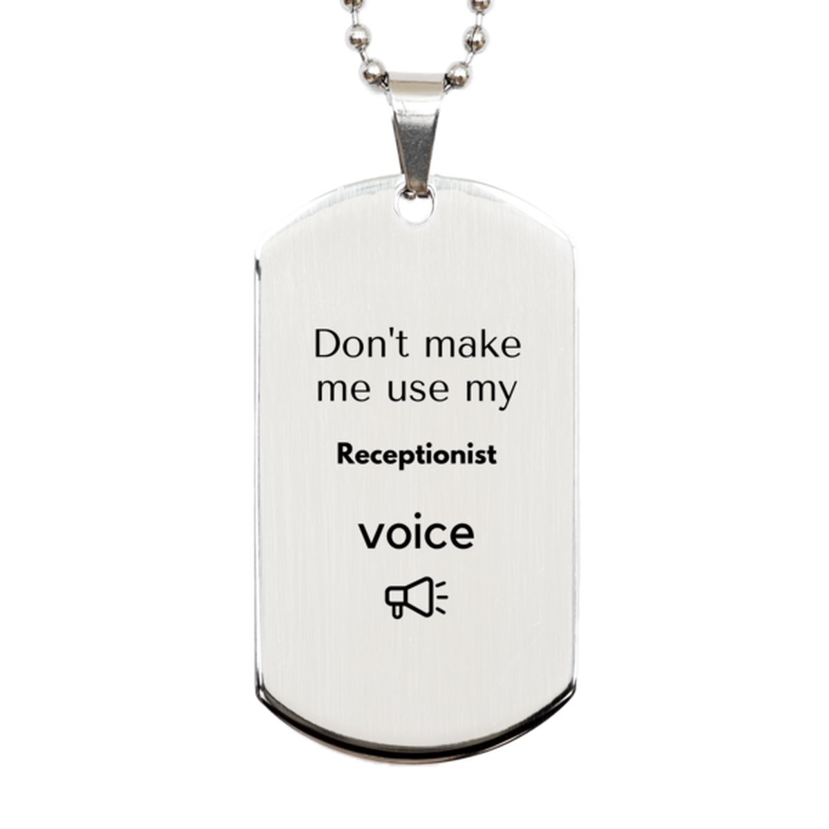 Don't make me use my Receptionist voice, Sarcasm Receptionist Gifts, Christmas Receptionist Silver Dog Tag Birthday Unique Gifts For Receptionist Coworkers, Men, Women, Colleague, Friends