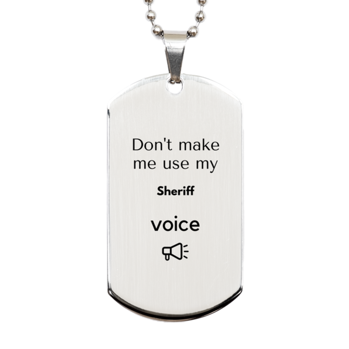 Don't make me use my Sheriff voice, Sarcasm Sheriff Gifts, Christmas Sheriff Silver Dog Tag Birthday Unique Gifts For Sheriff Coworkers, Men, Women, Colleague, Friends