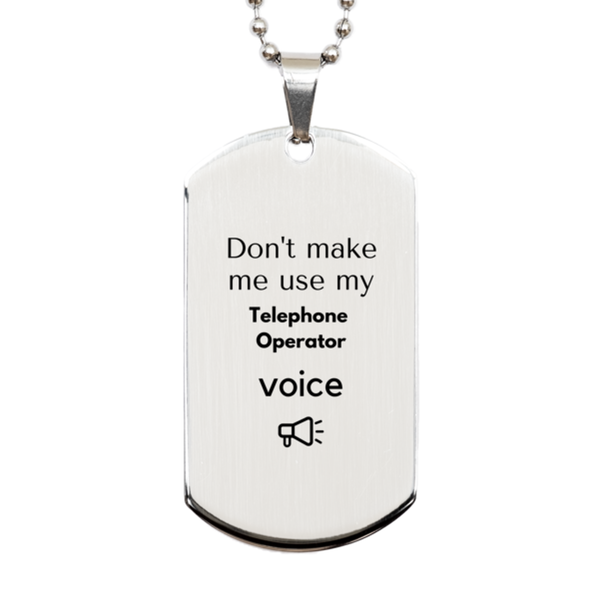 Don't make me use my Telephone Operator voice, Sarcasm Telephone Operator Gifts, Christmas Telephone Operator Silver Dog Tag Birthday Unique Gifts For Telephone Operator Coworkers, Men, Women, Colleague, Friends