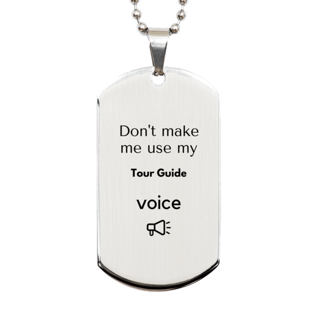 Don't make me use my Tour Guide voice, Sarcasm Tour Guide Gifts, Christmas Tour Guide Silver Dog Tag Birthday Unique Gifts For Tour Guide Coworkers, Men, Women, Colleague, Friends