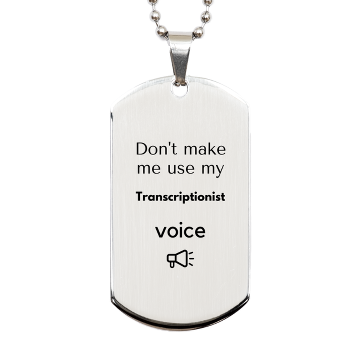 Don't make me use my Transcriptionist voice, Sarcasm Transcriptionist Gifts, Christmas Transcriptionist Silver Dog Tag Birthday Unique Gifts For Transcriptionist Coworkers, Men, Women, Colleague, Friends