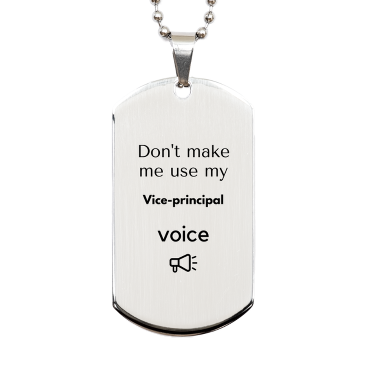 Don't make me use my Vice-principal voice, Sarcasm Vice-principal Gifts, Christmas Vice-principal Silver Dog Tag Birthday Unique Gifts For Vice-principal Coworkers, Men, Women, Colleague, Friends