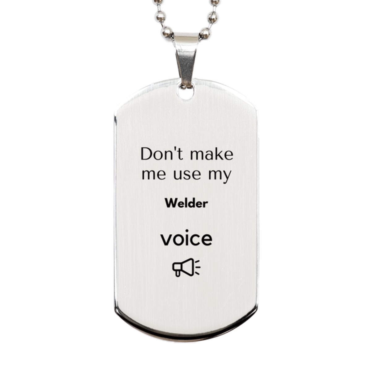 Don't make me use my Welder voice, Sarcasm Welder Gifts, Christmas Welder Silver Dog Tag Birthday Unique Gifts For Welder Coworkers, Men, Women, Colleague, Friends
