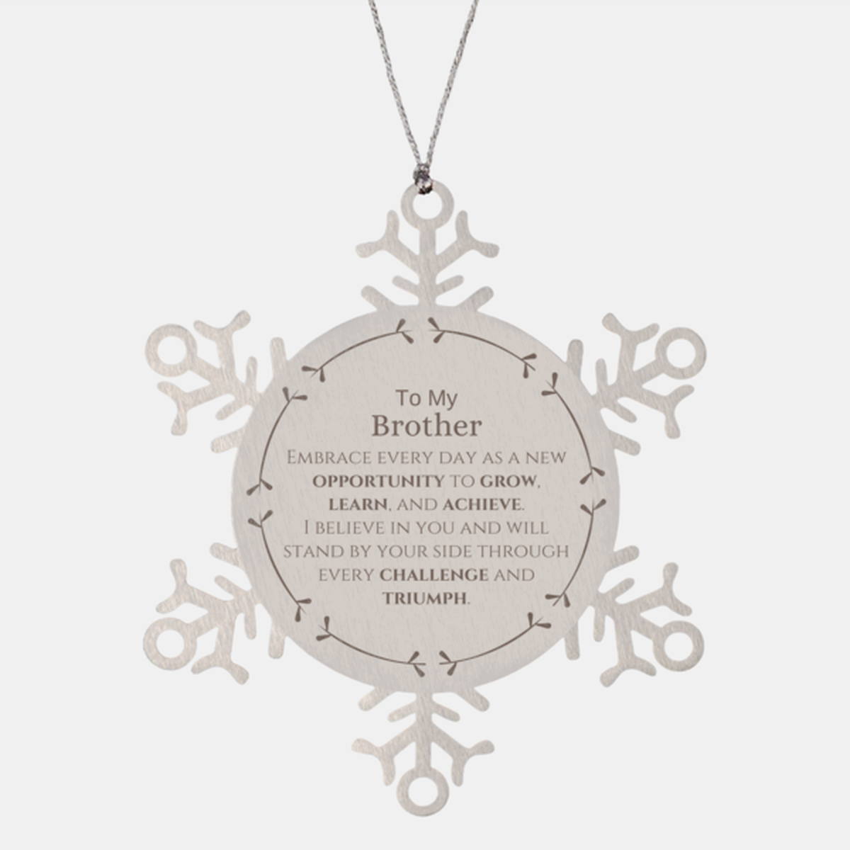 To My Brother Gifts, I believe in you and will stand by your side, Inspirational Snowflake Ornament For Brother, Birthday Christmas Motivational Brother Gifts