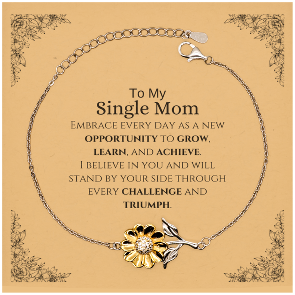 To My Single Mom Gifts, I believe in you and will stand by your side, Inspirational Sunflower Bracelet For Single Mom, Birthday Christmas Motivational Single Mom Gifts
