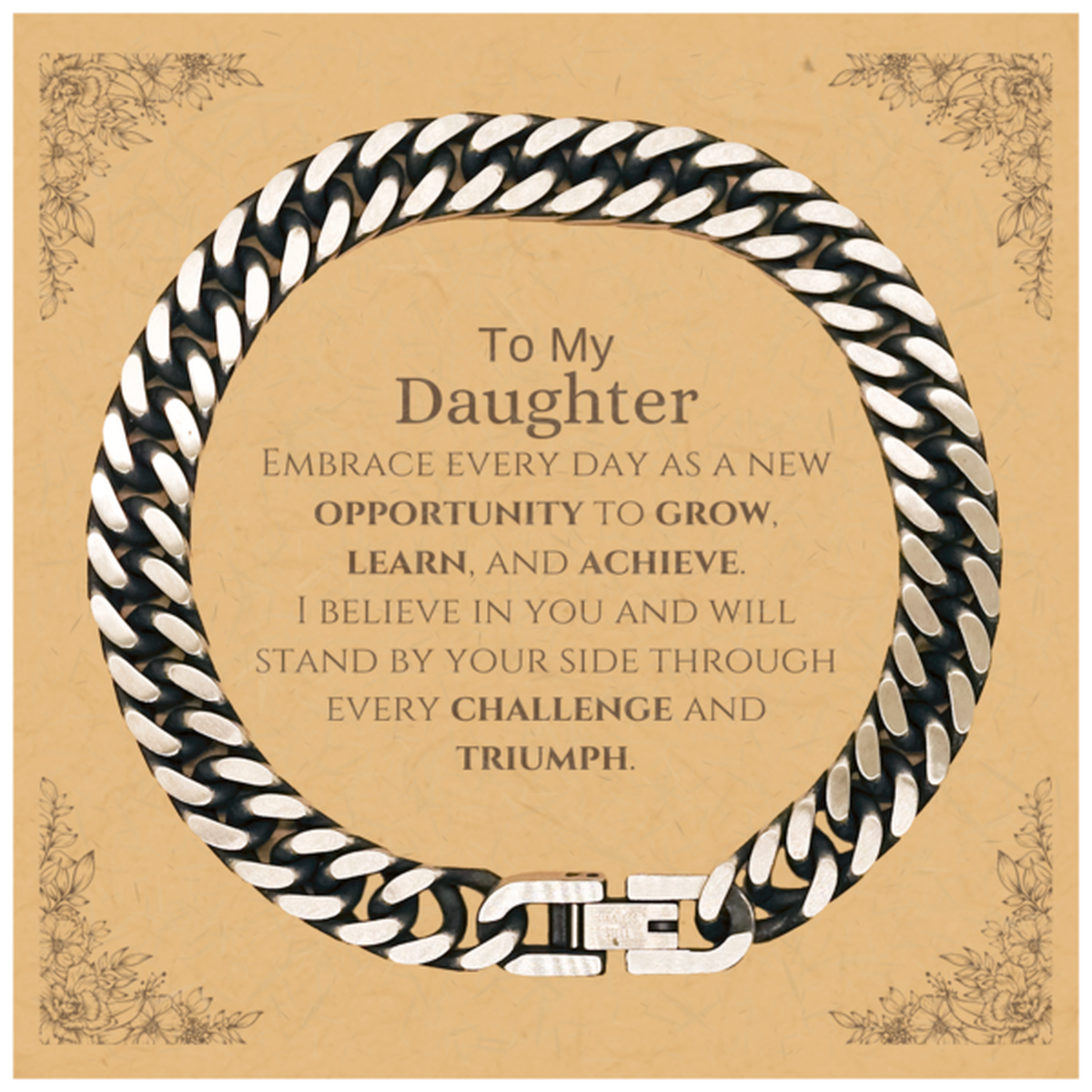 To My Daughter Gifts, I believe in you and will stand by your side, Inspirational Cuban Link Chain Bracelet For Daughter, Birthday Christmas Motivational Daughter Gifts