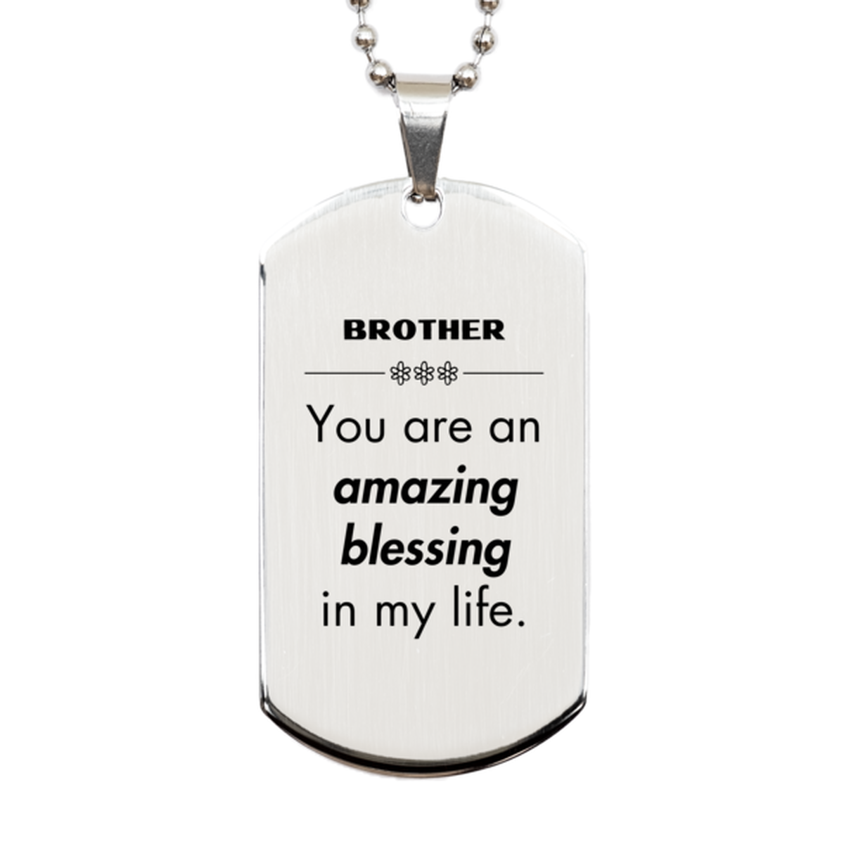 Brother Silver Dog Tag, You are an amazing blessing in my life, Thank You Gifts For Brother, Inspirational Birthday Christmas Unique Gifts For Brother