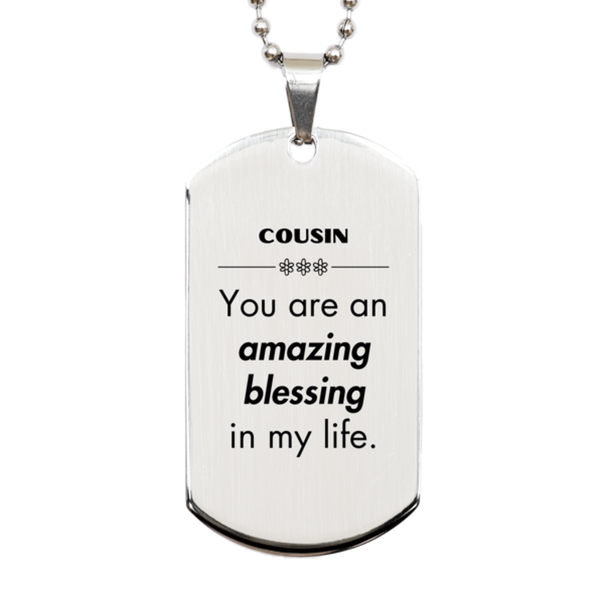 Cousin Silver Dog Tag, You are an amazing blessing in my life, Thank You Gifts For Cousin, Inspirational Birthday Christmas Unique Gifts For Cousin