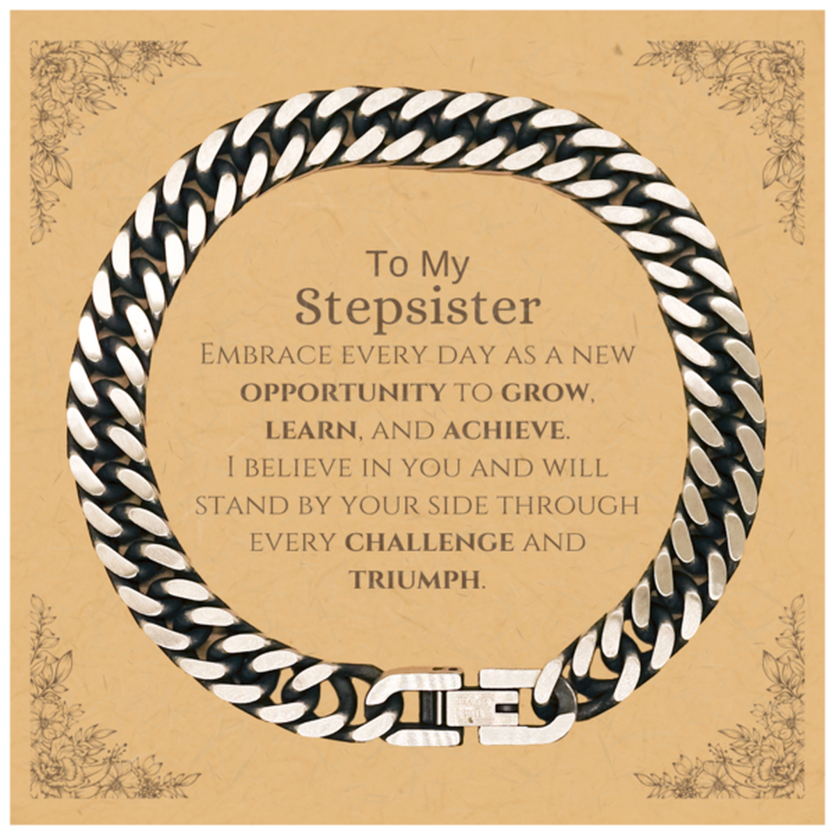 To My Stepsister Gifts, I believe in you and will stand by your side, Inspirational Cuban Link Chain Bracelet For Stepsister, Birthday Christmas Motivational Stepsister Gifts