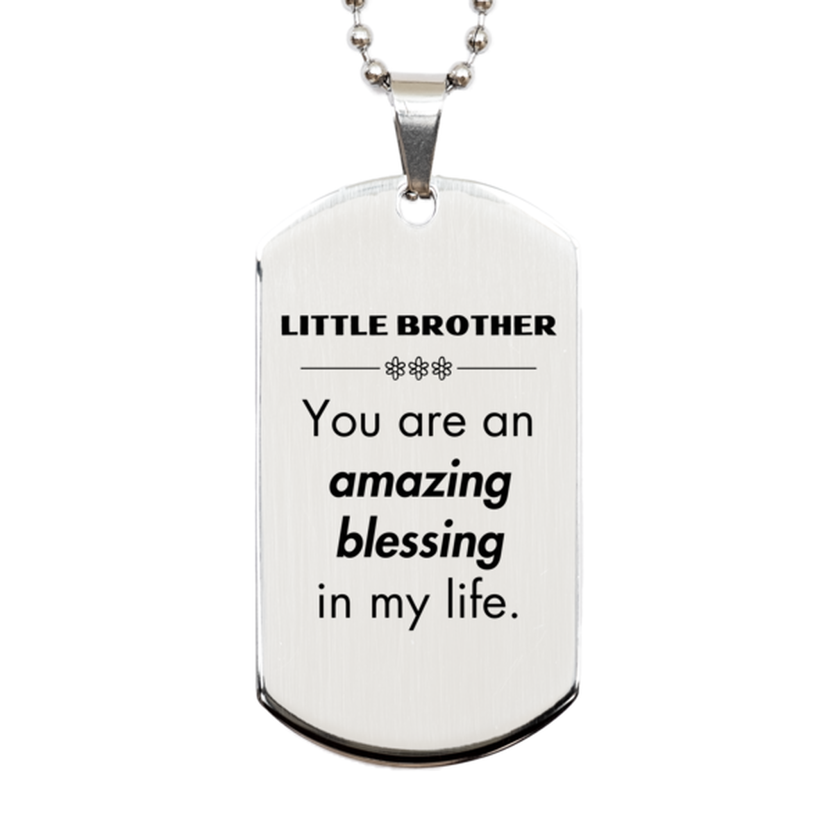 Little Brother Silver Dog Tag, You are an amazing blessing in my life, Thank You Gifts For Little Brother, Inspirational Birthday Christmas Unique Gifts For Little Brother