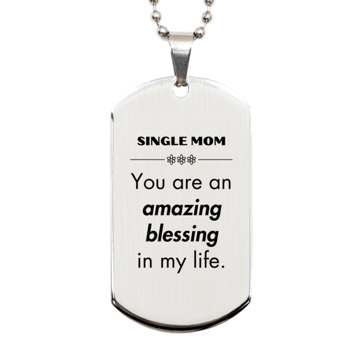 Single Mom Silver Dog Tag, You are an amazing blessing in my life, Thank You Gifts For Single Mom, Inspirational Birthday Christmas Unique Gifts For Single Mom