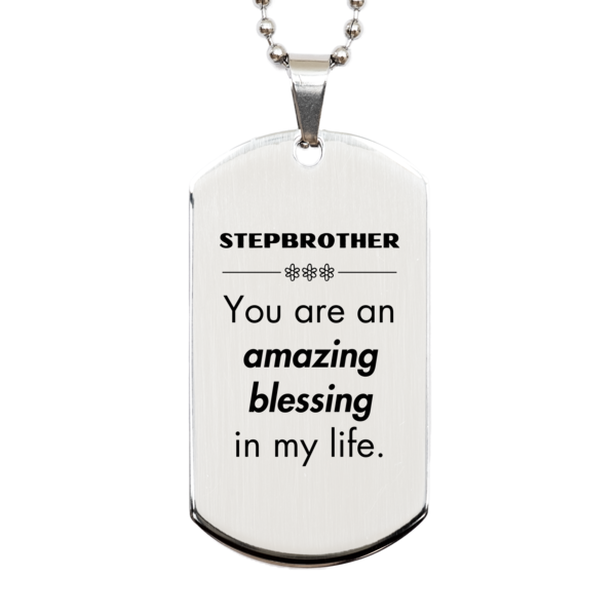Stepbrother Silver Dog Tag, You are an amazing blessing in my life, Thank You Gifts For Stepbrother, Inspirational Birthday Christmas Unique Gifts For Stepbrother