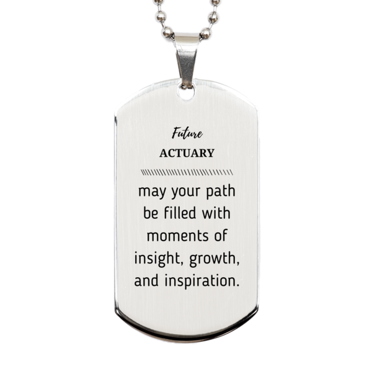 Future Actuary Gifts, May your path be filled with moments of insight, Graduation Gifts for New Actuary, Christmas Unique Silver Dog Tag For Men, Women, Friends