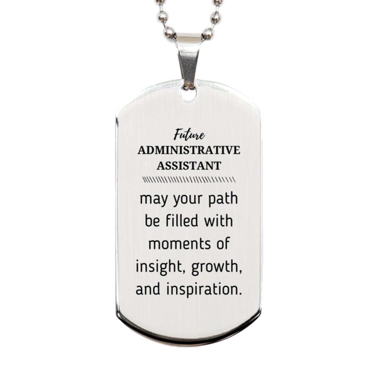Future Administrative Assistant Gifts, May your path be filled with moments of insight, Graduation Gifts for New Administrative Assistant, Christmas Unique Silver Dog Tag For Men, Women, Friends