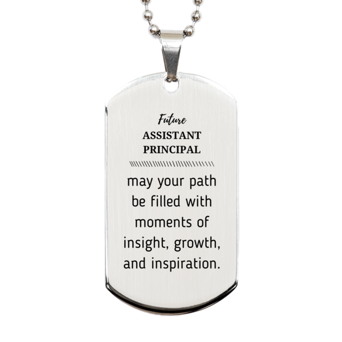 Future Assistant Principal Silver Dog Tag Necklace - May Your Path Be Filled With Moments of Insight | Graduation Gift