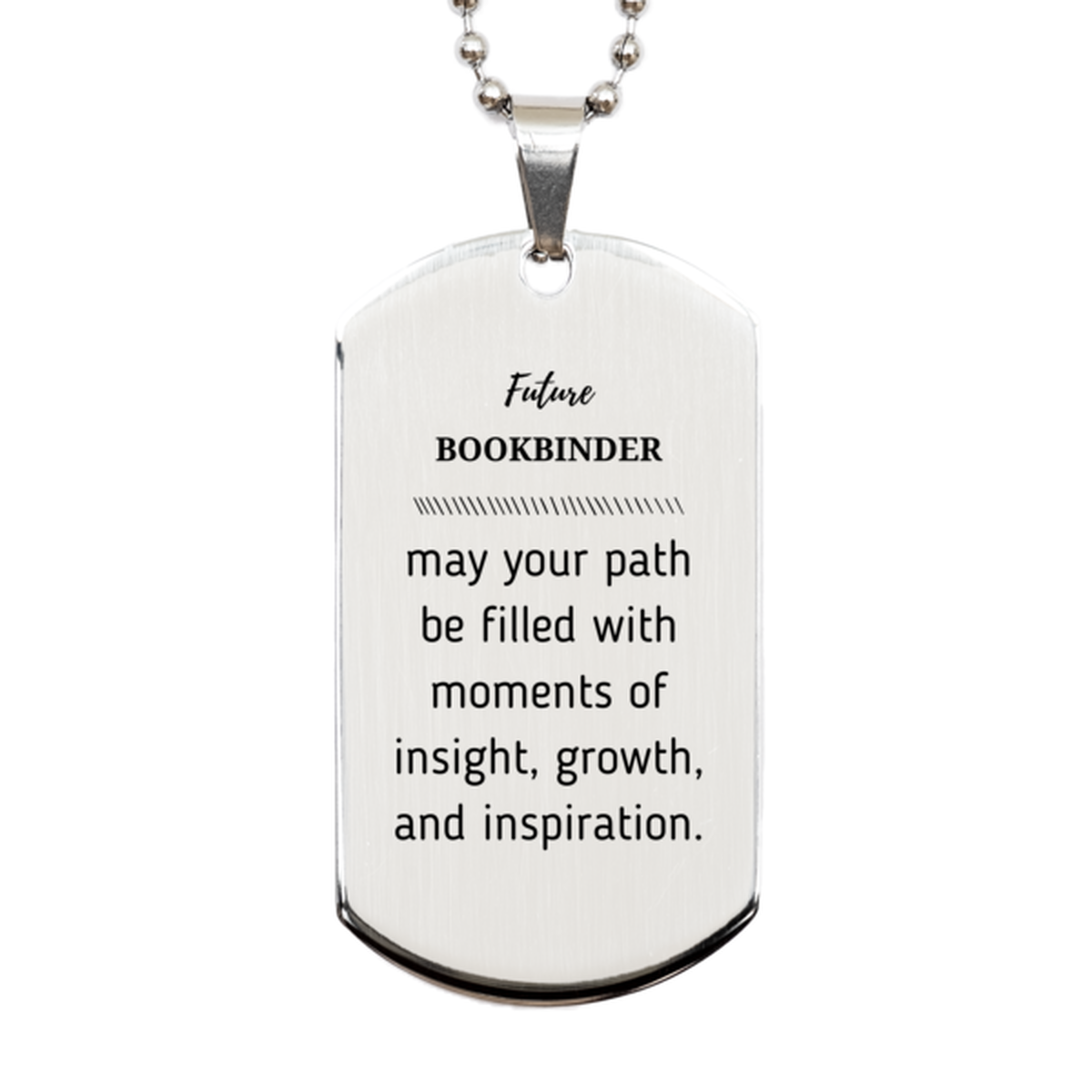 Future Bookbinder Gifts, May your path be filled with moments of insight, Graduation Gifts for New Bookbinder, Christmas Unique Silver Dog Tag For Men, Women, Friends