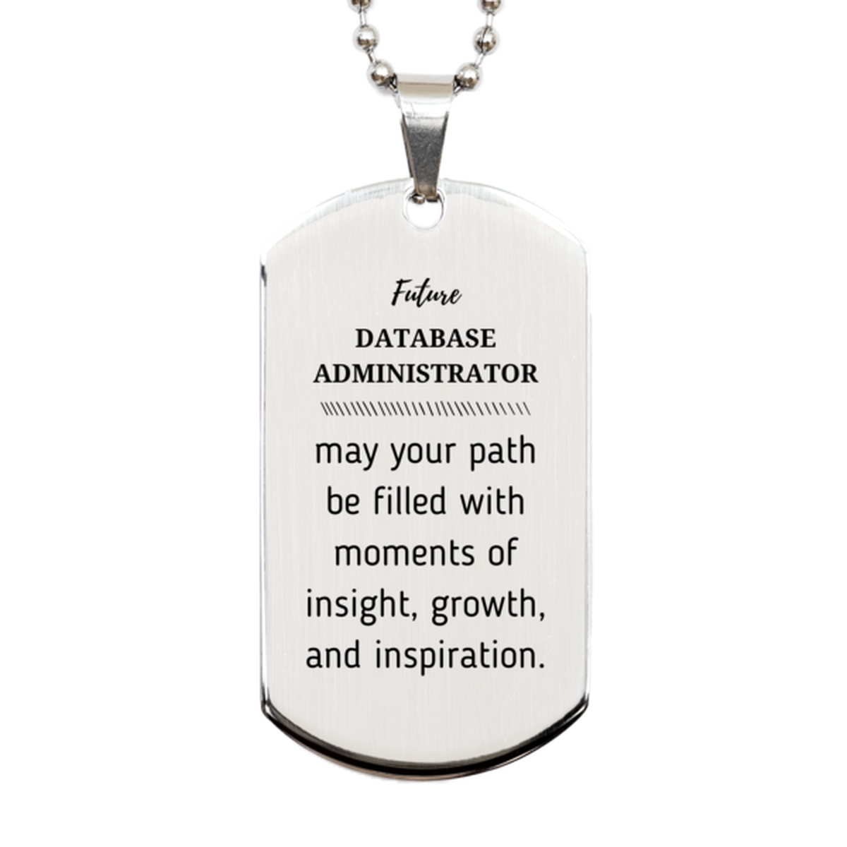 Future Database Administrator Gifts, May your path be filled with moments of insight, Graduation Gifts for New Database Administrator, Christmas Unique Silver Dog Tag For Men, Women, Friends