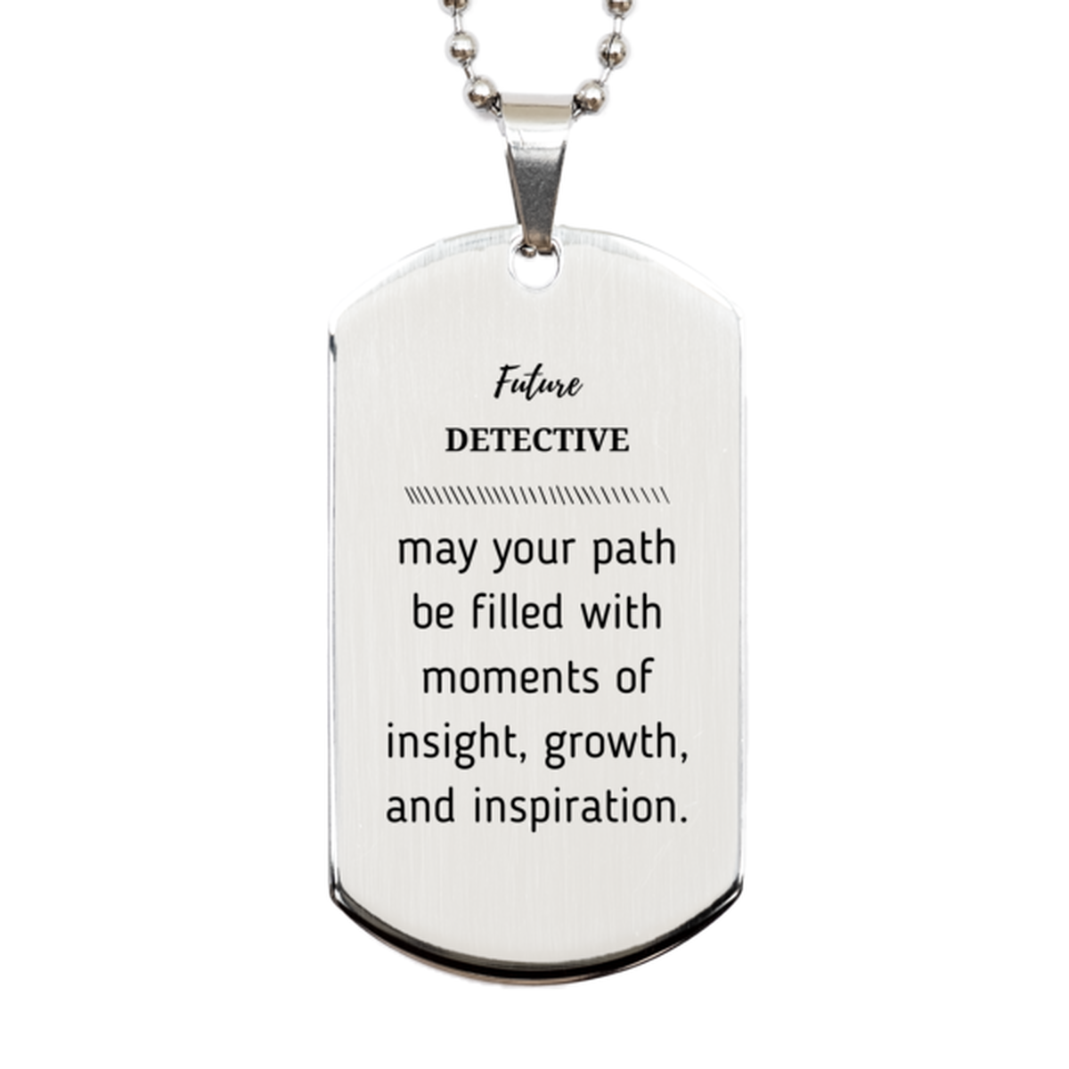 Future Detective Gifts, May your path be filled with moments of insight, Graduation Gifts for New Detective, Christmas Unique Silver Dog Tag For Men, Women, Friends