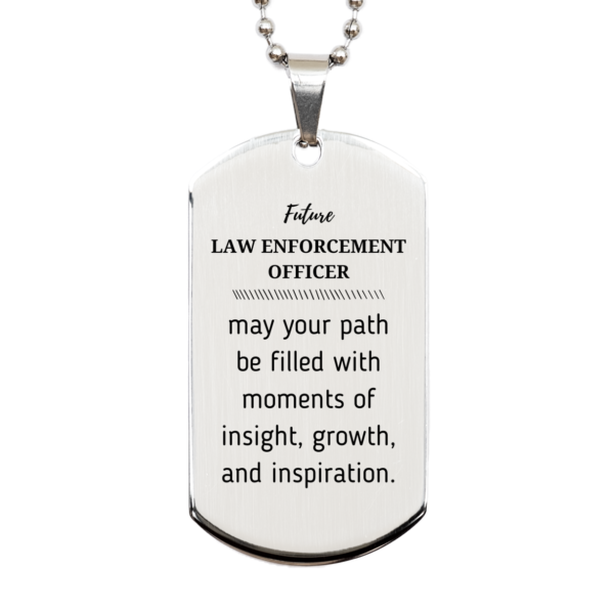 Future Law Enforcement Officer Gifts, May your path be filled with moments of insight, Graduation Gifts for New Law Enforcement Officer, Christmas Unique Silver Dog Tag For Men, Women, Friends