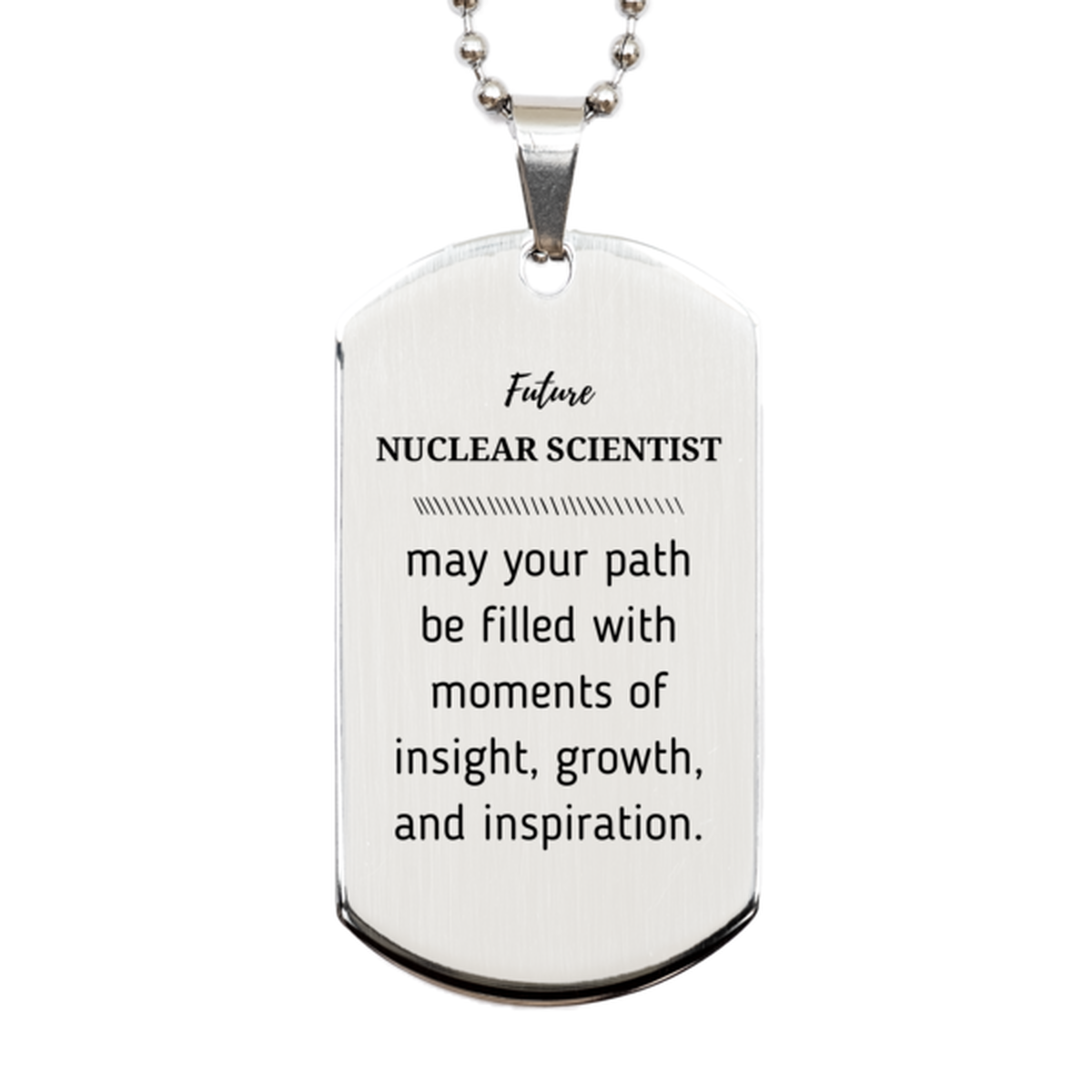 Future Nuclear Scientist Gifts, May your path be filled with moments of insight, Graduation Gifts for New Nuclear Scientist, Christmas Unique Silver Dog Tag For Men, Women, Friends