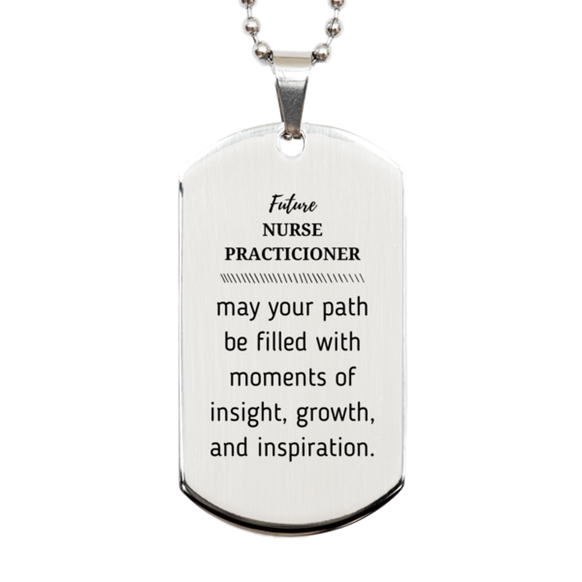 Future Nurse Practicioner Gifts, May your path be filled with moments of insight, Graduation Gifts for New Nurse Practicioner, Christmas Unique Silver Dog Tag For Men, Women, Friends