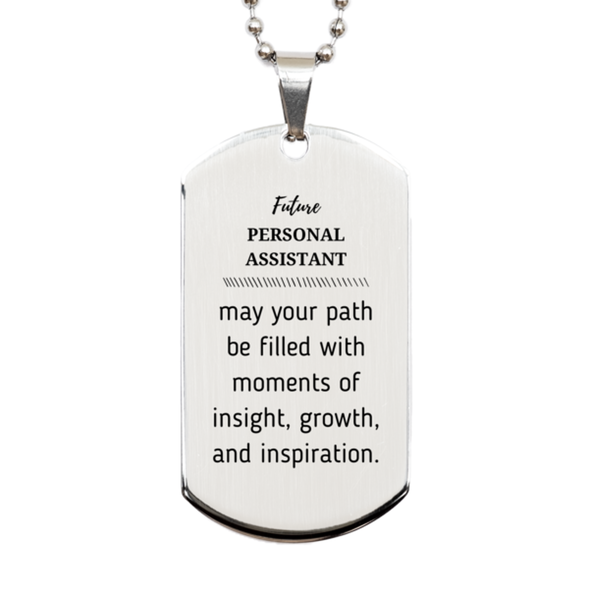 Future Personal Assistant Gifts, May your path be filled with moments of insight, Graduation Gifts for New Personal Assistant, Christmas Unique Silver Dog Tag For Men, Women, Friends