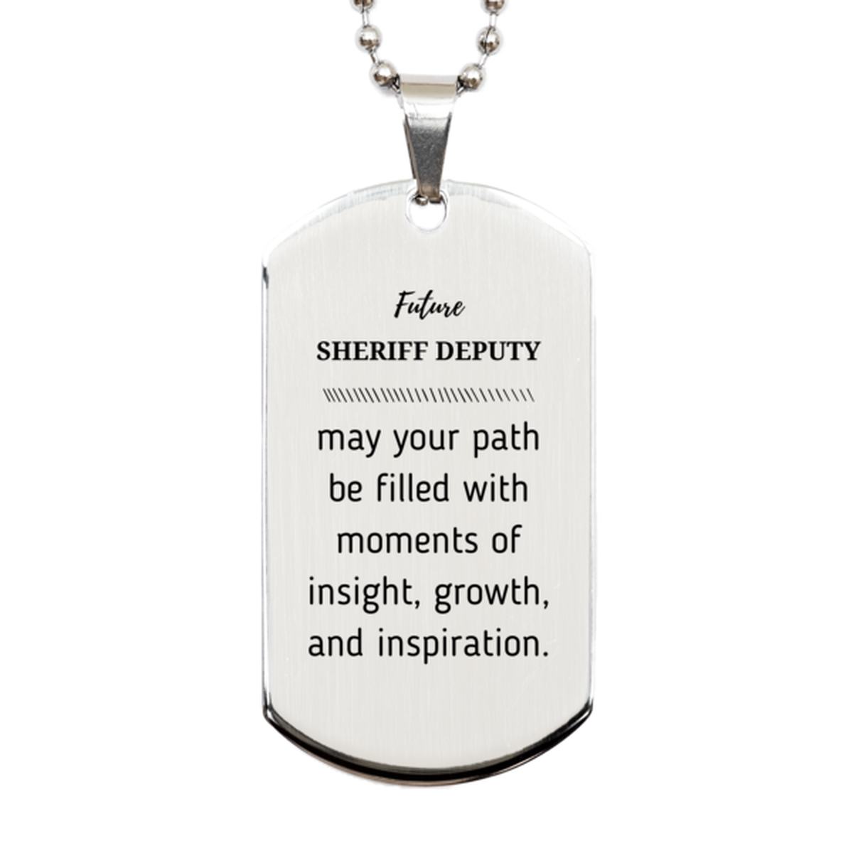 Future Sheriff Deputy Gifts, May your path be filled with moments of insight, Graduation Gifts for New Sheriff Deputy, Christmas Unique Silver Dog Tag For Men, Women, Friends