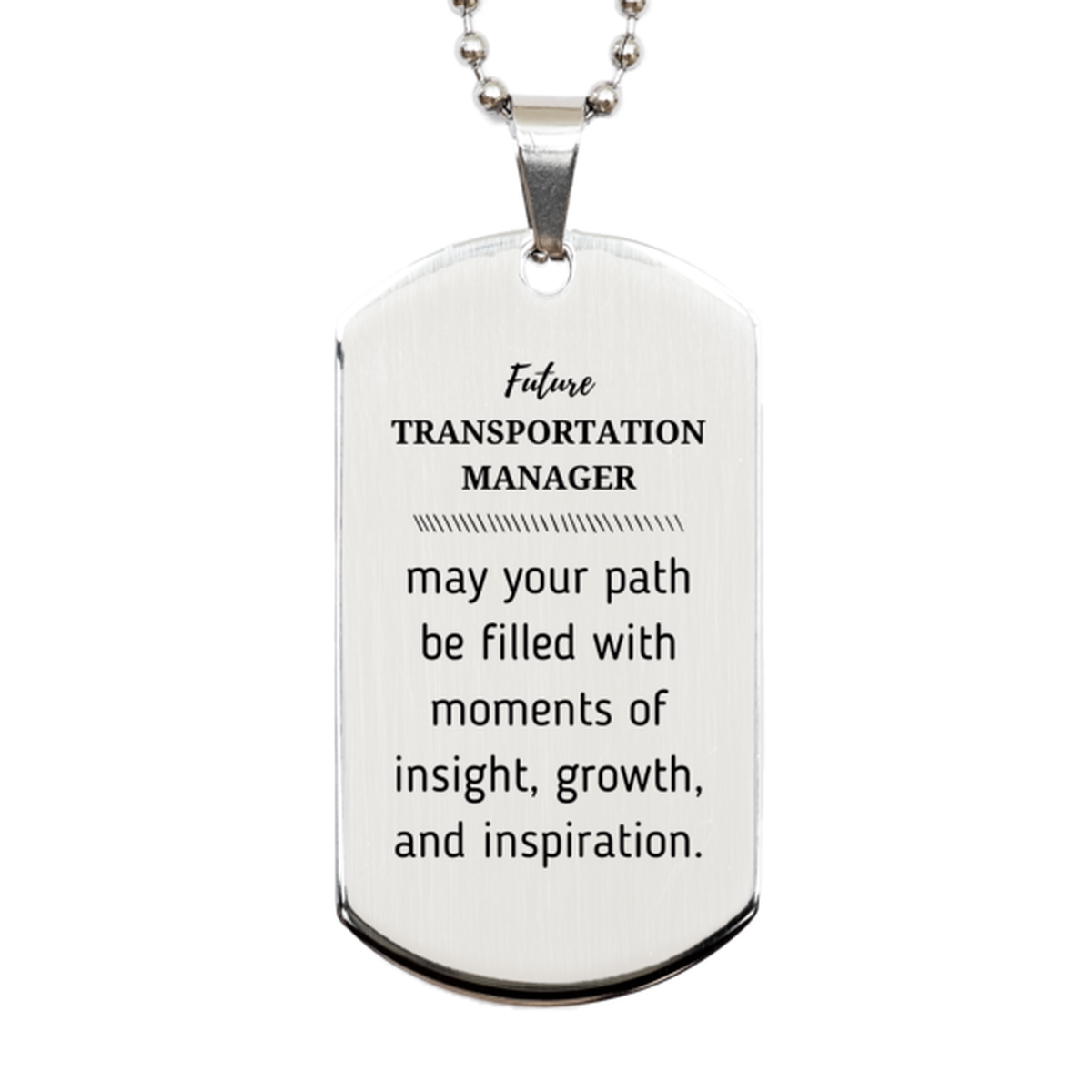 Future Transportation Manager Gifts, May your path be filled with moments of insight, Graduation Gifts for New Transportation Manager, Christmas Unique Silver Dog Tag For Men, Women, Friends