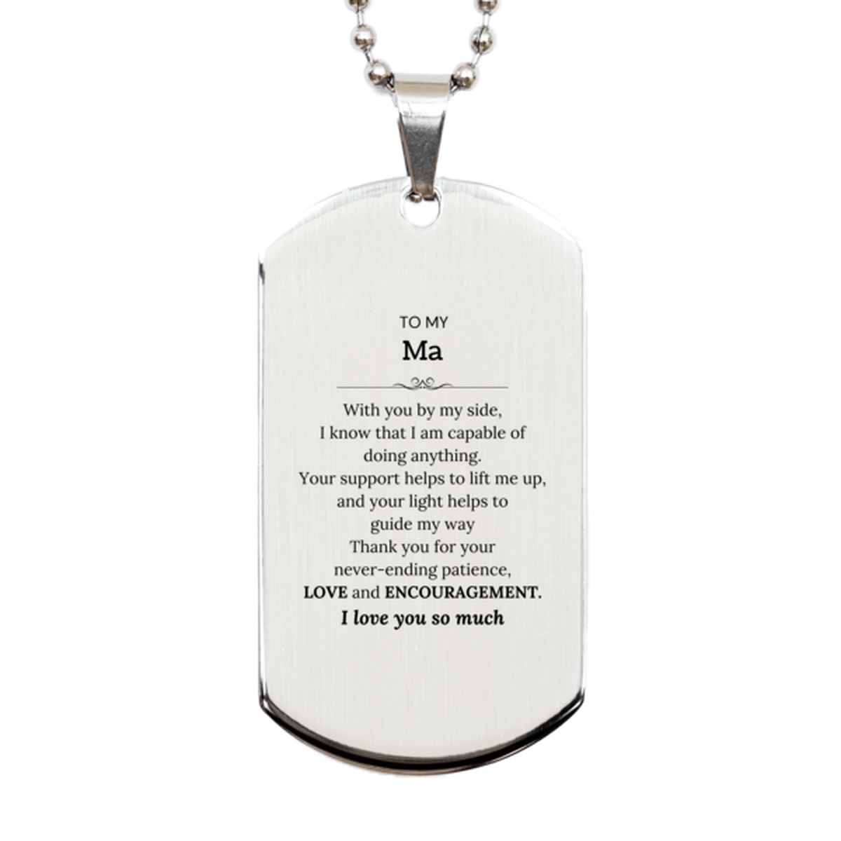 Appreciation Ma Silver Dog Tag Gifts, To My Ma Birthday Christmas Wedding Keepsake Gifts for Ma With you by my side, I know that I am capable of doing anything. I love you so much