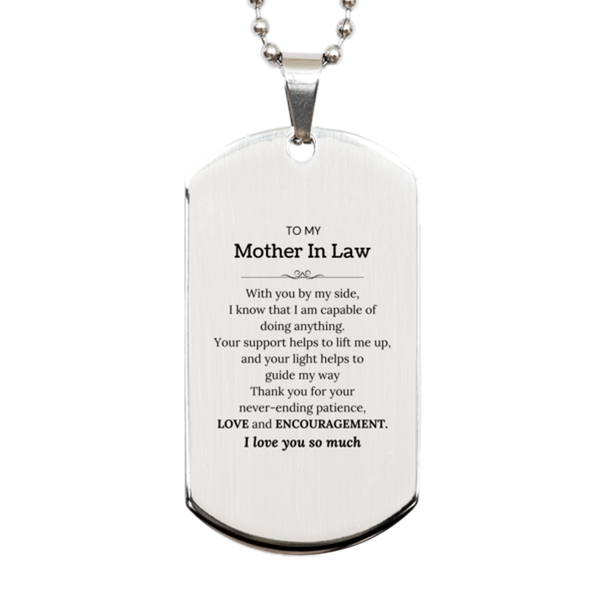 Appreciation Mother In Law Silver Dog Tag Gifts, To My Mother In Law Birthday Christmas Wedding Keepsake Gifts for Mother In Law With you by my side, I know that I am capable of doing anything. I love you so much