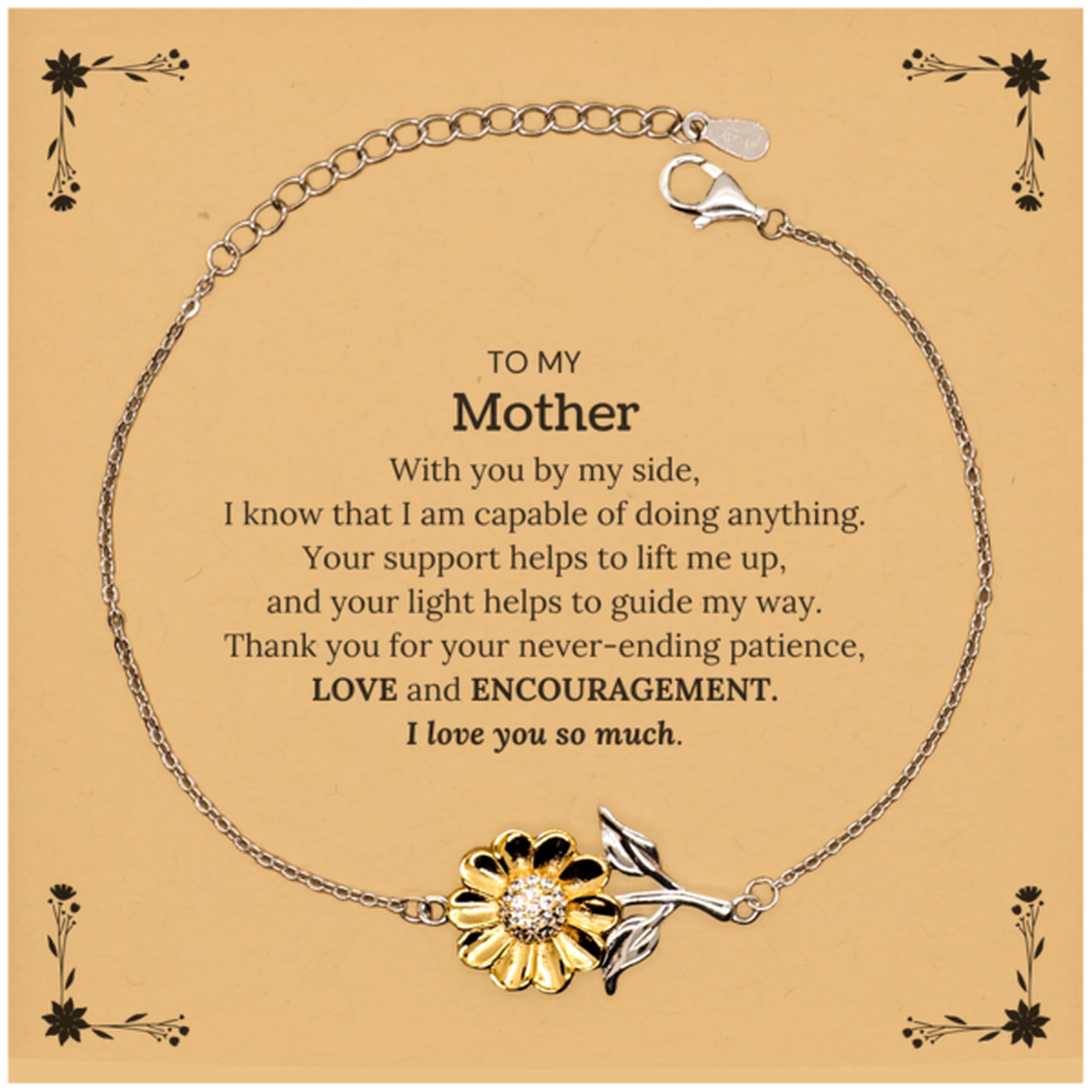 Appreciation Mother Sunflower Bracelet Gifts, To My Mother Birthday Christmas Wedding Keepsake Gifts for Mother With you by my side, I know that I am capable of doing anything. I love you so much