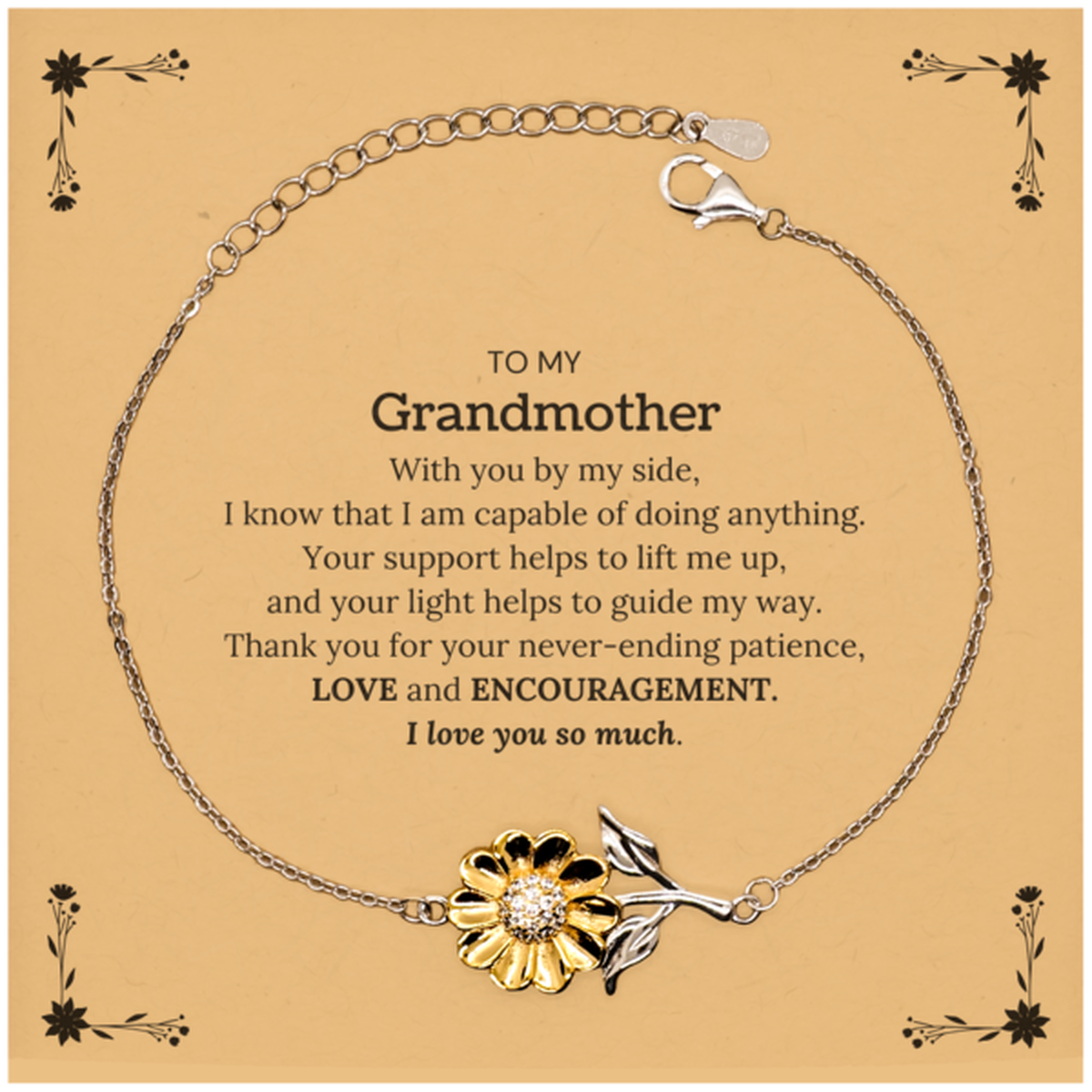 Appreciation Grandmother Sunflower Bracelet Gifts, To My Grandmother Birthday Christmas Wedding Keepsake Gifts for Grandmother With you by my side, I know that I am capable of doing anything. I love you so much