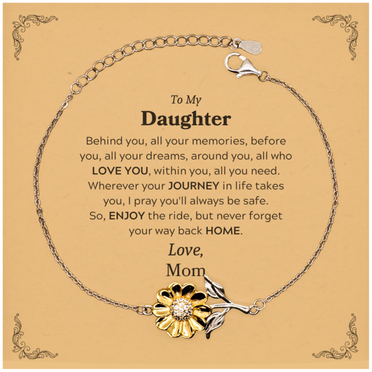To My Daughter Graduation Gifts from Mom, Daughter Sunflower Bracelet Christmas Birthday Gifts for Daughter Behind you, all your memories, before you, all your dreams. Love, Mom