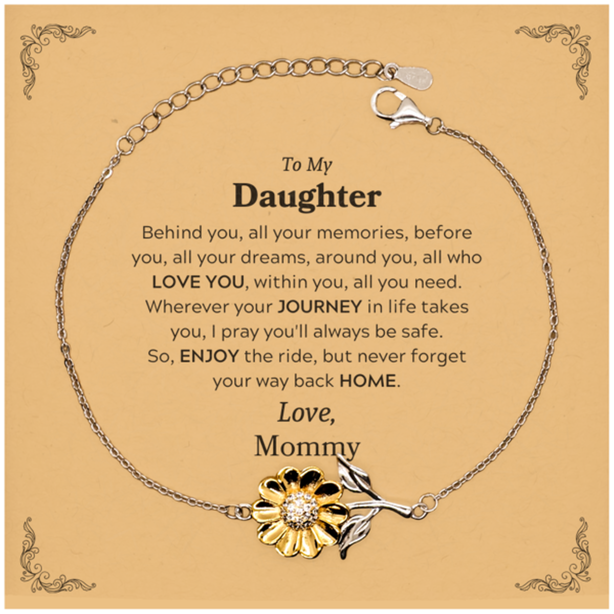 To My Daughter Graduation Gifts from Mommy, Daughter Sunflower Bracelet Christmas Birthday Gifts for Daughter Behind you, all your memories, before you, all your dreams. Love, Mommy