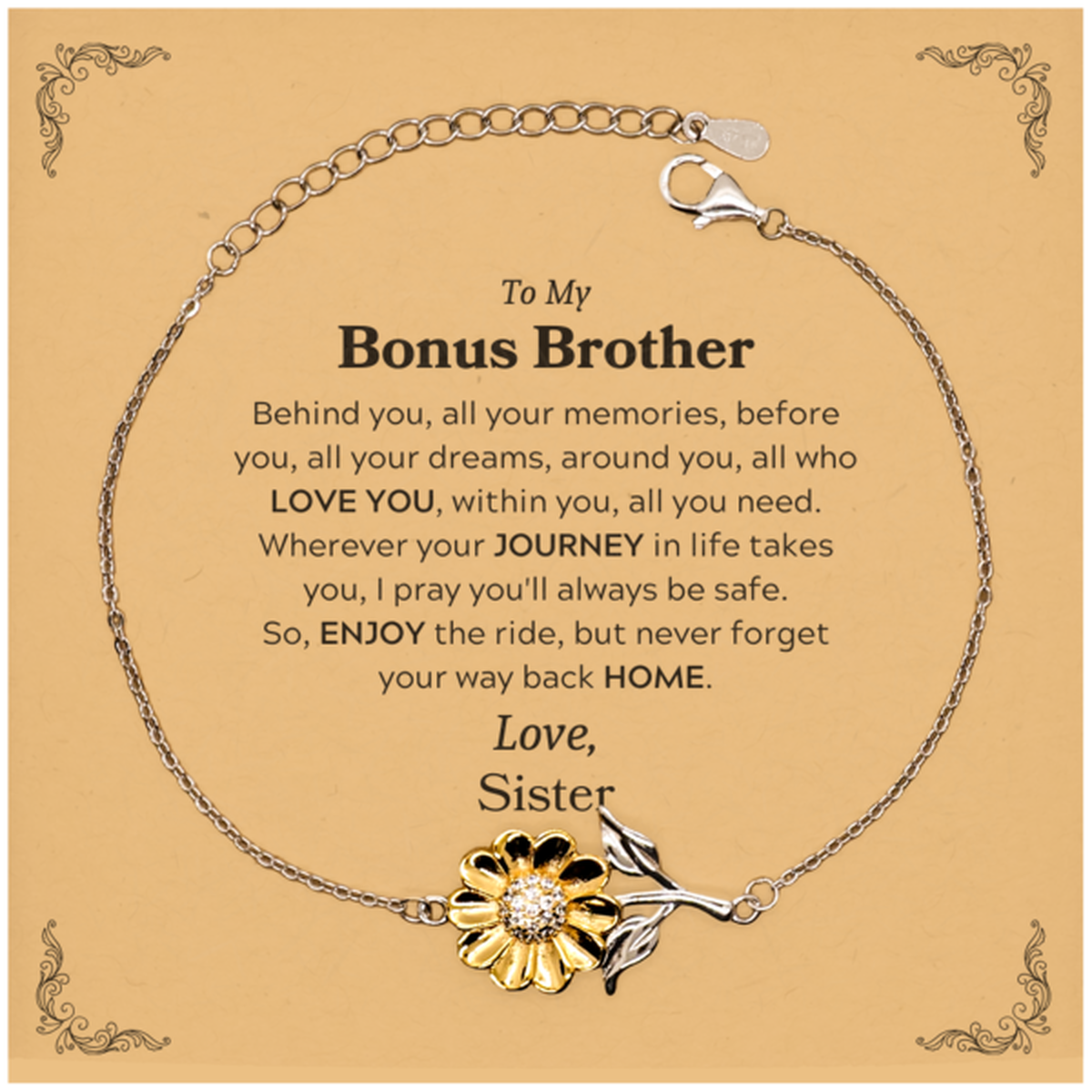 To My Bonus Brother Graduation Gifts from Sister, Bonus Brother Sunflower Bracelet Christmas Birthday Gifts for Bonus Brother Behind you, all your memories, before you, all your dreams. Love, Sister