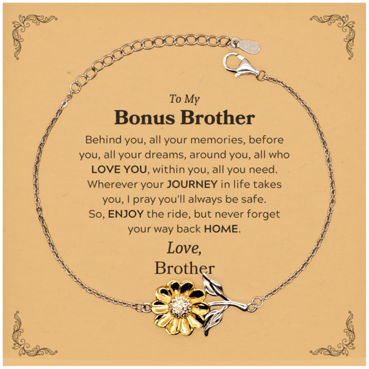 To My Bonus Brother Graduation Gifts from Brother, Bonus Brother Sunflower Bracelet Christmas Birthday Gifts for Bonus Brother Behind you, all your memories, before you, all your dreams. Love, Brother