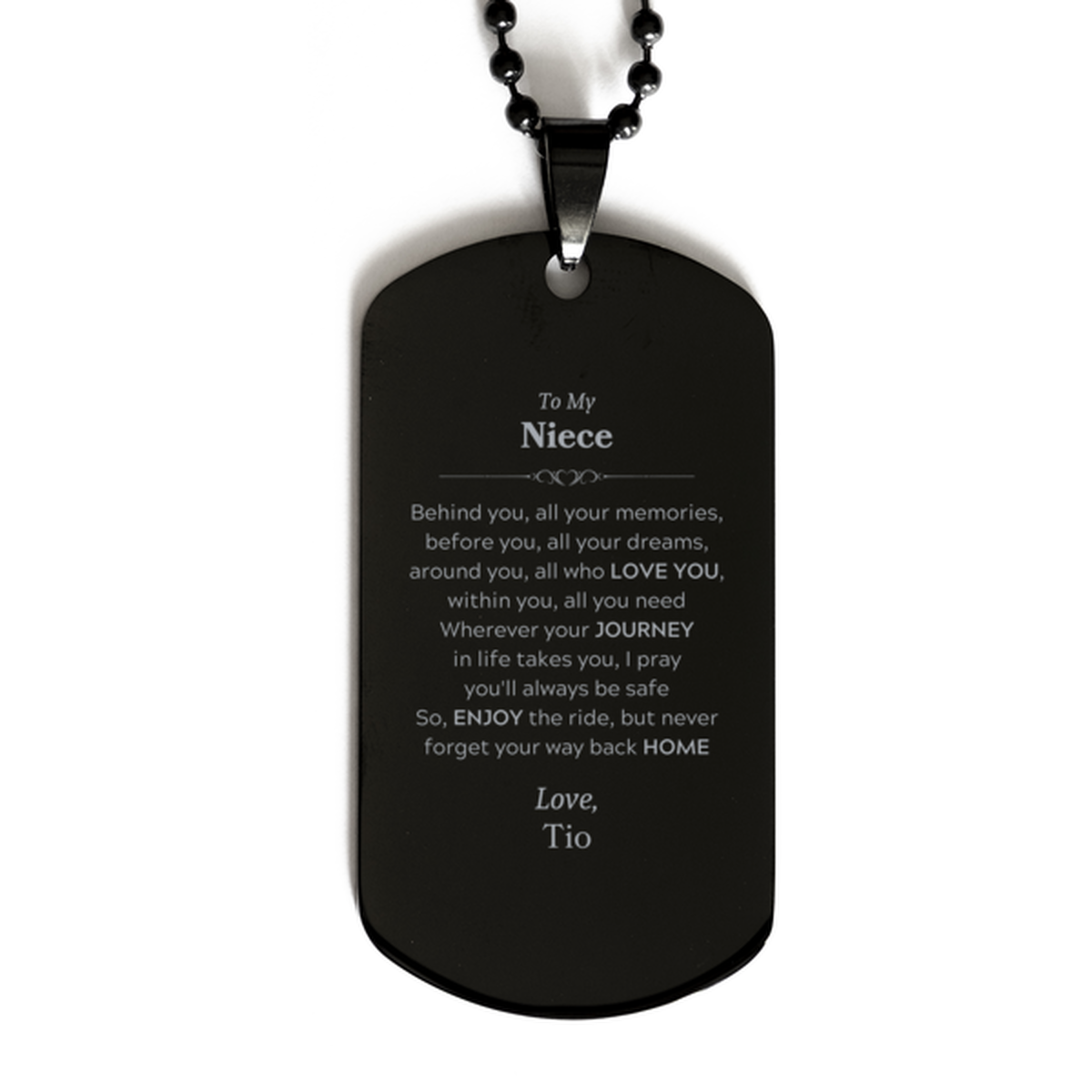 To My Niece Graduation Gifts from Tio, Niece Black Dog Tag Christmas Birthday Gifts for Niece Behind you, all your memories, before you, all your dreams. Love, Tio