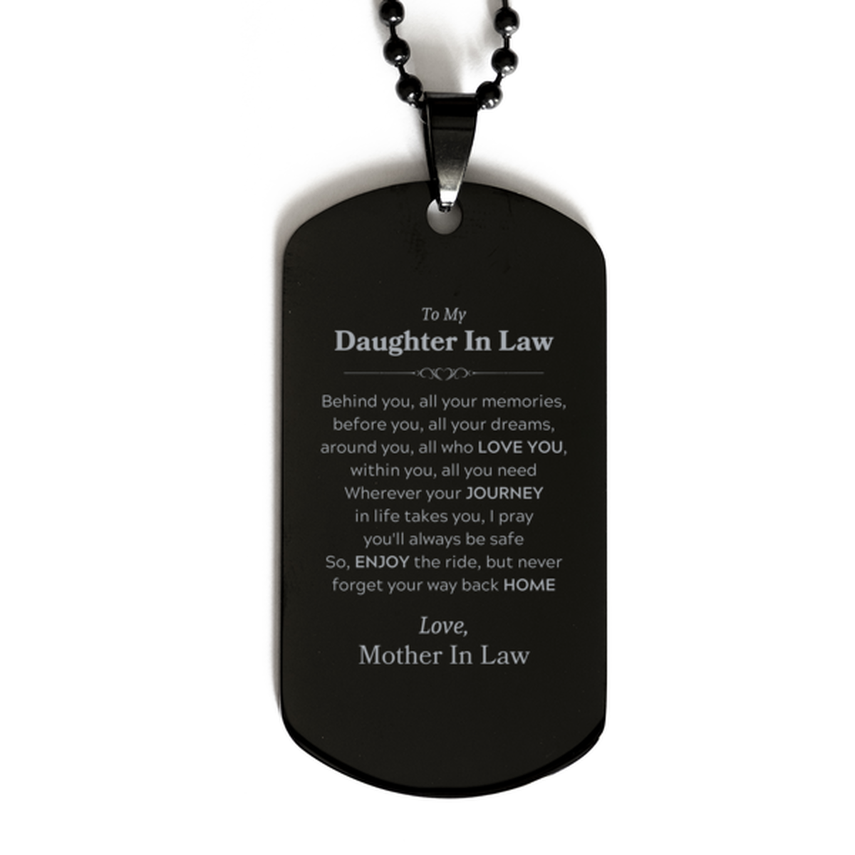 To My Daughter In Law Graduation Gifts from Mother In Law, Daughter In Law Black Dog Tag Christmas Birthday Gifts for Daughter In Law Behind you, all your memories, before you, all your dreams. Love, Mother In Law