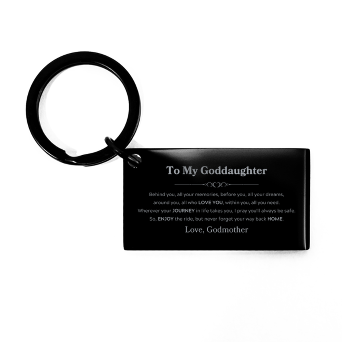 To My Goddaughter Graduation Gifts from Godmother, Goddaughter Keychain Christmas Birthday Gifts for Goddaughter Behind you, all your memories, before you, all your dreams. Love, Godmother