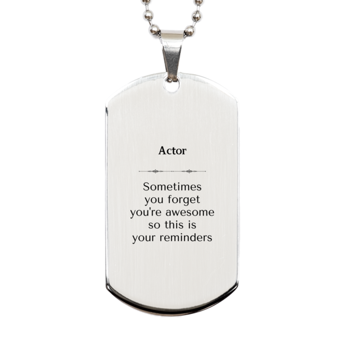 Sentimental Actor Silver Dog Tag, Actor Sometimes you forget you're awesome so this is your reminders, Graduation Christmas Birthday Gifts for Actor, Men, Women, Coworkers