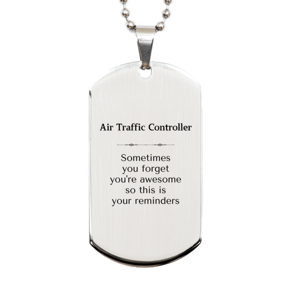 Sentimental Air Traffic Controller Silver Dog Tag, Air Traffic Controller Sometimes you forget you're awesome so this is your reminders, Graduation Christmas Birthday Gifts for Air Traffic Controller, Men, Women, Coworkers