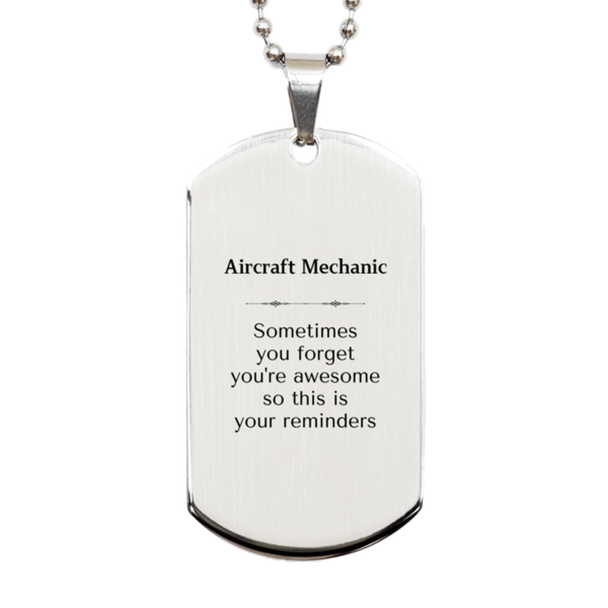 Sentimental Aircraft Mechanic Silver Dog Tag, Aircraft Mechanic Sometimes you forget you're awesome so this is your reminders, Graduation Christmas Birthday Gifts for Aircraft Mechanic, Men, Women, Coworkers