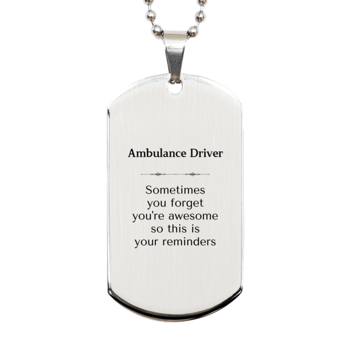 Sentimental Ambulance Driver Silver Dog Tag, Ambulance Driver Sometimes you forget you're awesome so this is your reminders, Graduation Christmas Birthday Gifts for Ambulance Driver, Men, Women, Coworkers
