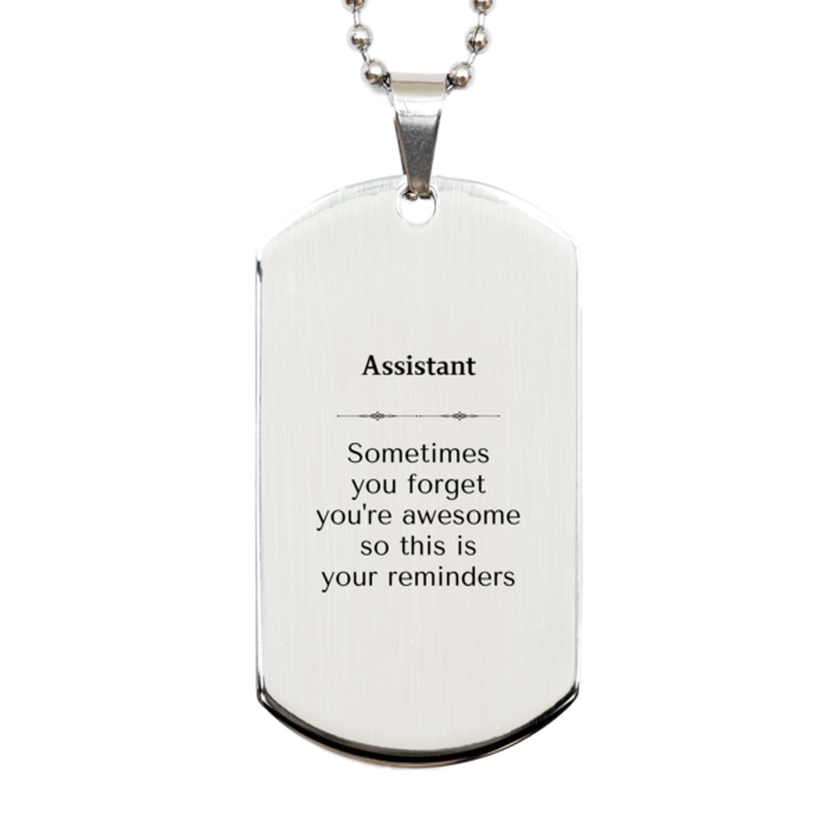 Sentimental Assistant Silver Dog Tag, Assistant Sometimes you forget you're awesome so this is your reminders, Graduation Christmas Birthday Gifts for Assistant, Men, Women, Coworkers