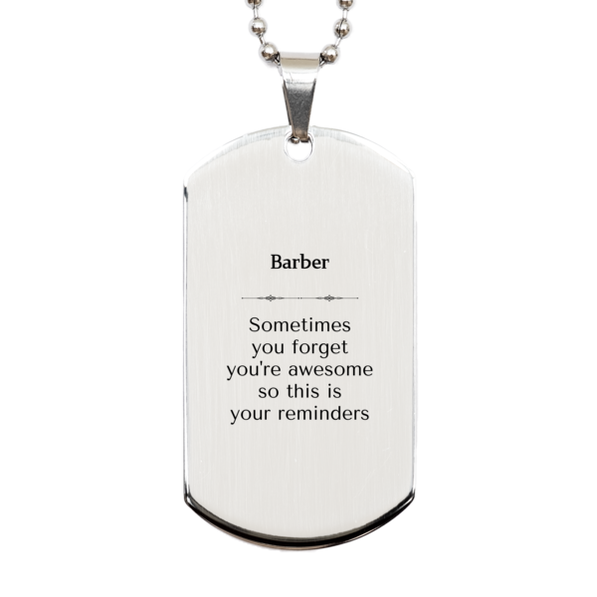 Sentimental Barber Silver Dog Tag, Barber Sometimes you forget you're awesome so this is your reminders, Graduation Christmas Birthday Gifts for Barber, Men, Women, Coworkers
