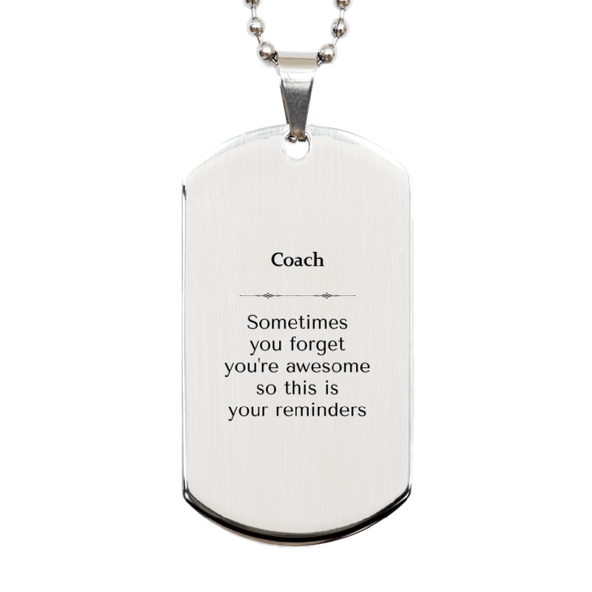 Sentimental Coach Silver Dog Tag, Coach Sometimes you forget you're awesome so this is your reminders, Graduation Christmas Birthday Gifts for Coach, Men, Women, Coworkers