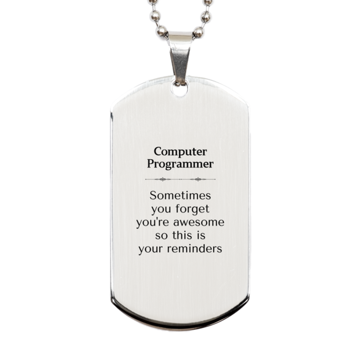 Sentimental Computer Programmer Silver Dog Tag, Computer Programmer Sometimes you forget you're awesome so this is your reminders, Graduation Christmas Birthday Gifts for Computer Programmer, Men, Women, Coworkers