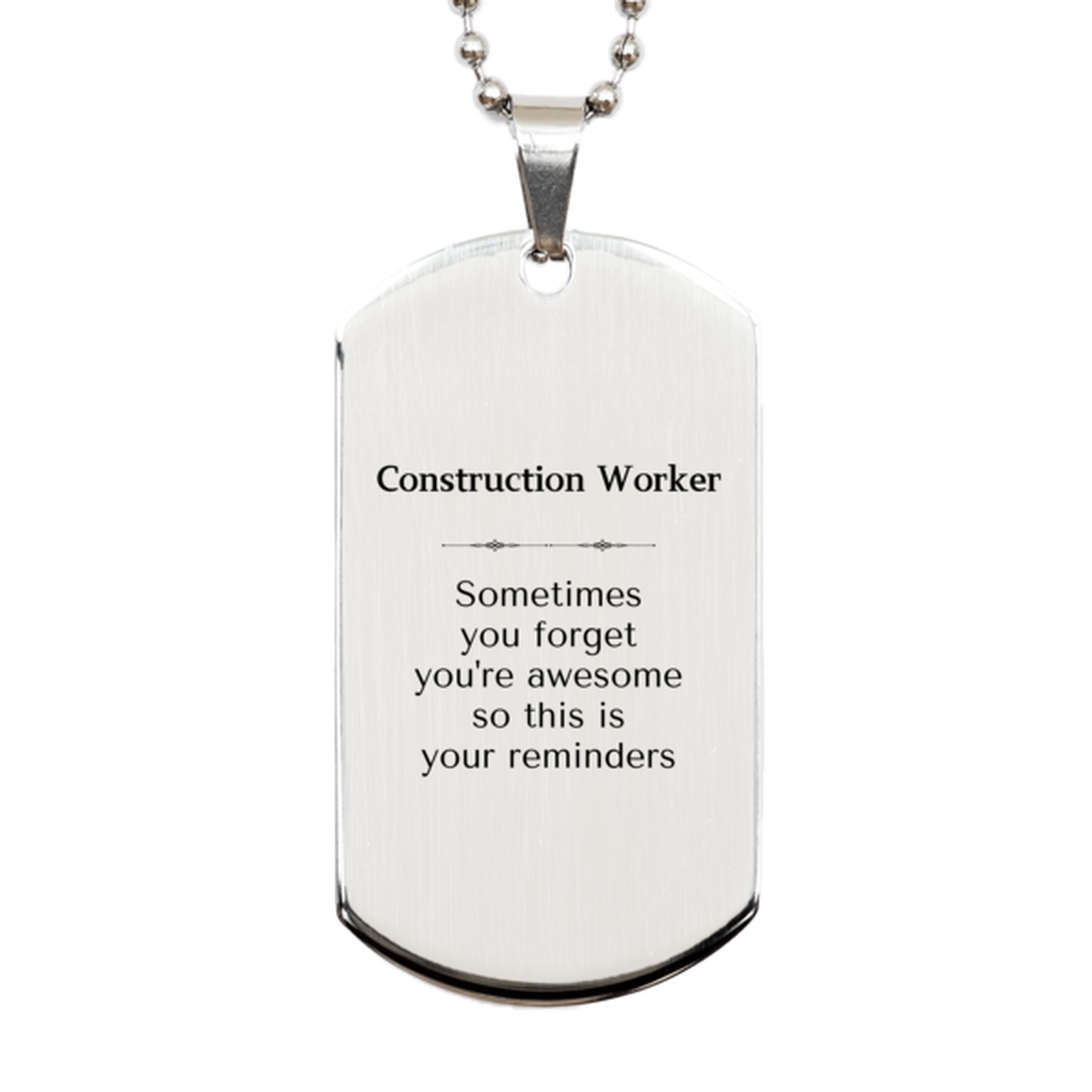 Sentimental Construction Worker Silver Dog Tag, Construction Worker Sometimes you forget you're awesome so this is your reminders, Graduation Christmas Birthday Gifts for Construction Worker, Men, Women, Coworkers